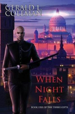 When Night Falls: Book One Of The Three Gifts - Gerald L Coleman - cover