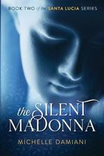 The Silent Madonna: Book Two of the Santa Lucia Series