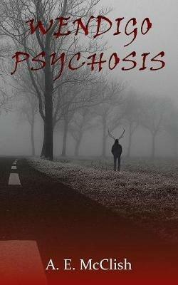 Wendigo Psychosis - A E McClish - cover