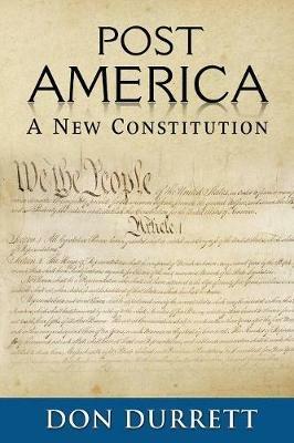 Post America: A New Constitution - Don Durrett - cover