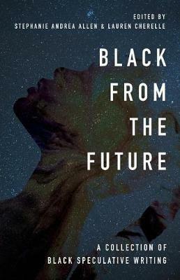 Black From the Future: A Collection of Black Speculative Writing - cover