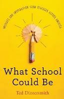 What School Could Be: Insights and Inspiration from Teachers Across America