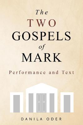 The Two Gospels of Mark: Performance and Text - Danila Oder - cover