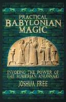 Practical Babylonian Magic: Invoking the Power of the Sumerian Anunnaki - Joshua Free - cover