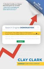 Search Engine Domination: The Proven Plan, Best Practice Processes + Super Moves to Make Millions with Online Marketing