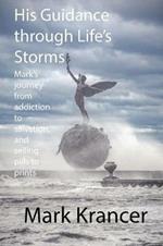 His Guidance through Life's Storms: Mark's journey from addiction to salvation, and selling pills to prints