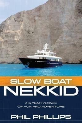 Slow Boat Nekkid: A 5-Year Voyage of Fun and Adventure - Phil Phillips - cover