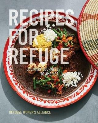 Recipes for Refuge: Culinary Journeys to America - Refuge Women's Alliance - cover