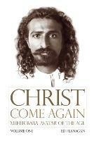 Christ Come Again Volume One: Meher Baba, Avatar of the Age - Flanagan Ed - cover