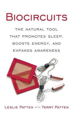 Biocircuits: The Natural Tool that Promotes Sleep, Boosts Energy, and Expands Awareness - Leslie Patten,Terry Patten - cover