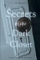 Secrets of the Dark Closet: (Second Edition) - Gayle Larson Schuck - cover