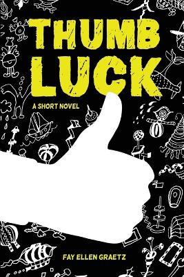 Thumb Luck: A Short Novel - Fay Ellen Graetz - cover