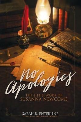 No Apologies: The Life & Work of Susanna Newcome - Sarah R Enterline - cover