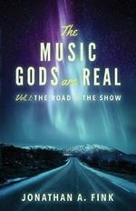 The Music Gods are Real: Vol. 1 - The Road to the Show