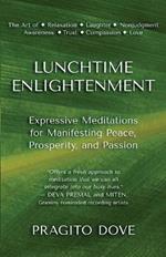 Lunchtime Enlightenment: Expressive Meditations for Manifesting Peace, Prosperity, and Passion