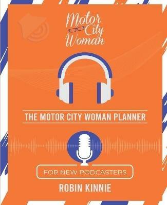 The Motor City Woman Planner for New Podcasters - Robin Kinnie - cover