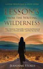 Lessons from the Writing Wilderness: How I answered, prepared for and survived the journey to become a Christian author--and how you can too!