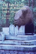 The Fate of the Jews of Rzeszow 1939-1944 Chronicle of those days