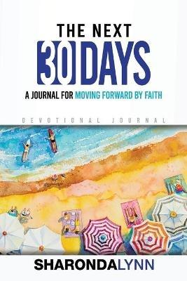 The Next 30 Days: A Journal for Moving Forward By Faith - Sharonda Lynn - cover