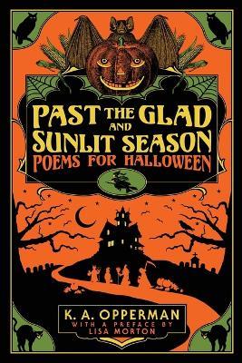 Past the Glad and Sunlit Season: Poems for Halloween - K a Opperman - cover