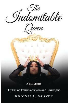 The Indomitable Queen: A Memoir - Keynu Scott - cover