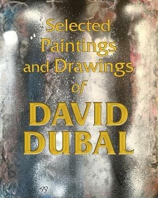 Selected Paintings and Drawings of David Dubal - David Dubal - cover