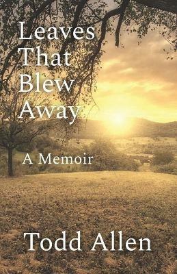 Leaves That Blew Away: A Memoir - Todd Allen - cover