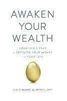 Awaken Your Wealth: Creating a PACT to OPTIMIZE YOUR MONEY and YOUR LIFE - Julie Murphy - cover