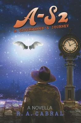 A-S2: A Clockmaker's Journey - R A Cabral - cover