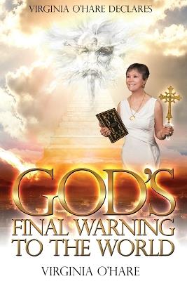 Virginia O'Hare Declares God's Final Warning To The World - Virginia O'Hare - cover