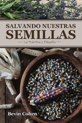 Salvando Nuestras Semillas: La Practica y Filosofia - Bevin Cohen - cover