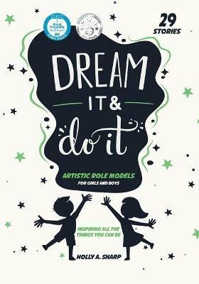 Dream It and Do it (Volume 1) Artistic Role Models - Holly A Sharp - cover