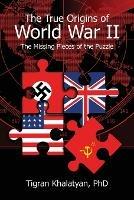 The True Origins of World War II: The Missing Pieces of the Puzzle