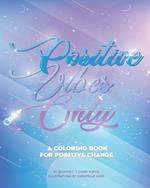 Positive Vibes Only: A coloring book for positive change