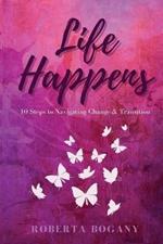 Life Happens: 10 Steps to Navigating Change & Transition