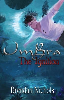 Umbra: The Ignition - Brendan Andrew Nichols - cover