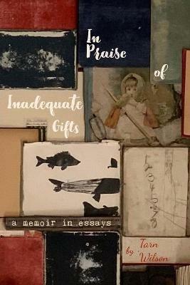In Praise of Inadequate Gifts - Tarn Wilson - cover