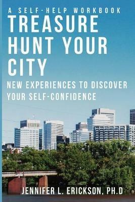 Treasure Hunt Your City: New Experiences To Discover Your Self-Confidence - Jennifer L Erickson - cover