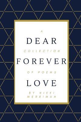 Dear Forever Love: A Collection of Poems - Nikki Merriman - cover