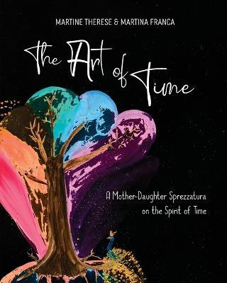 The Art of Time: A Mother-Daughter Sprezzatura on the Spirit of Time - Martine Therese,Martina Franca - cover