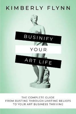 Businify Your Art Life - Kimberly Flynn - cover