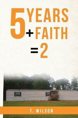 5 Years + Faith = 2 - T Wilson - cover