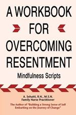 A Workbook for Overcoming Resentment: Mindfulness Scripts