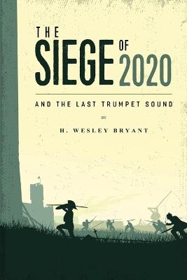 The Siege of 2020: And The Last Trumpet Sound - Wesley Bryant - cover