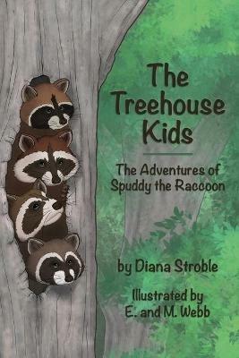 The Treehouse Kids: The Adventures of Spuddy the Raccoon - Diana Stroble - cover