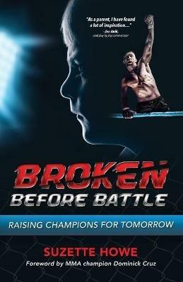 Broken Before Battle: Raising Champions for Tomorrow - Suzette Howe - cover