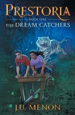 The Dream Catchers: PRESTORIA Series Book 1 - J U Menon - cover