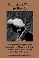 From Ring Shout to Bomba: Ethnographic Perceptions and Approaches to Music and Religion in the Gullah/Geechee and Afro-Latin Diasporas