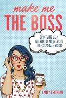 Make Me the Boss: Surviving as A Millennial Manager in the Corporate World