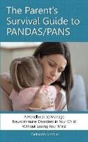 The Parent's Survival Guide to PANDAS/PANS: A Handbook to Manage Neuroimmune Disorders in Your Child Without Losing Your Mind - Deborah Marcus - cover